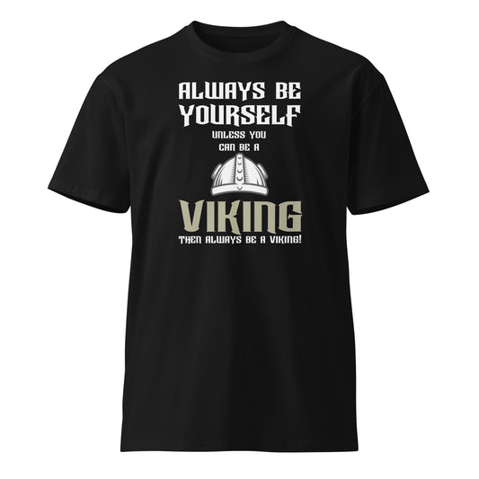 Always be yourself Viking premium t-shirt