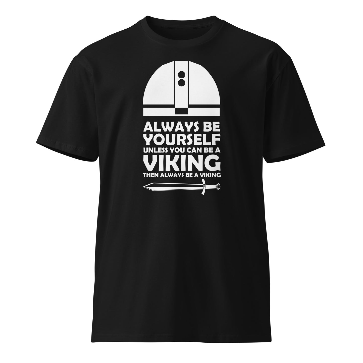 Always be Yourself, Unless You can be a Viking premium t-shirt