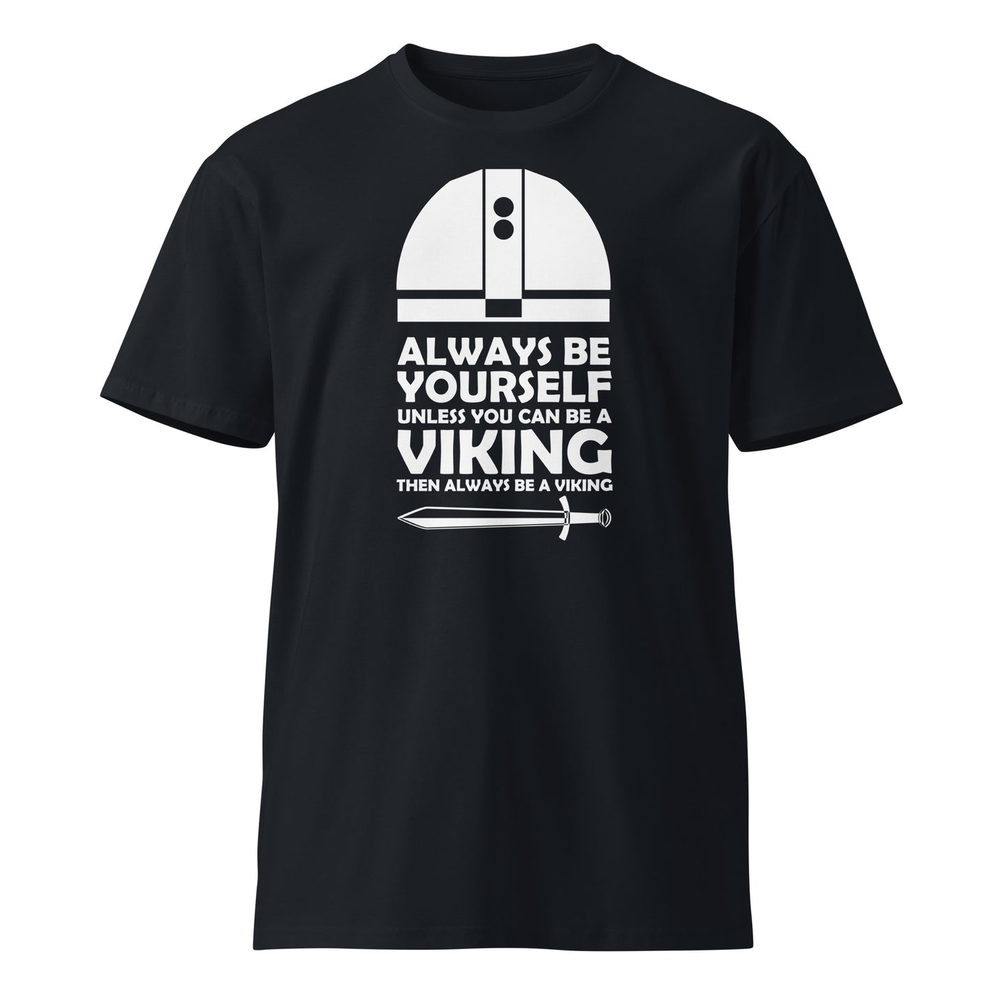 Always be Yourself, Unless You can be a Viking premium t-shirt