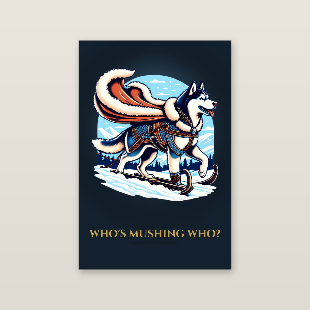 Who's Mushing Who? – Sled Dog Art Print on a wall