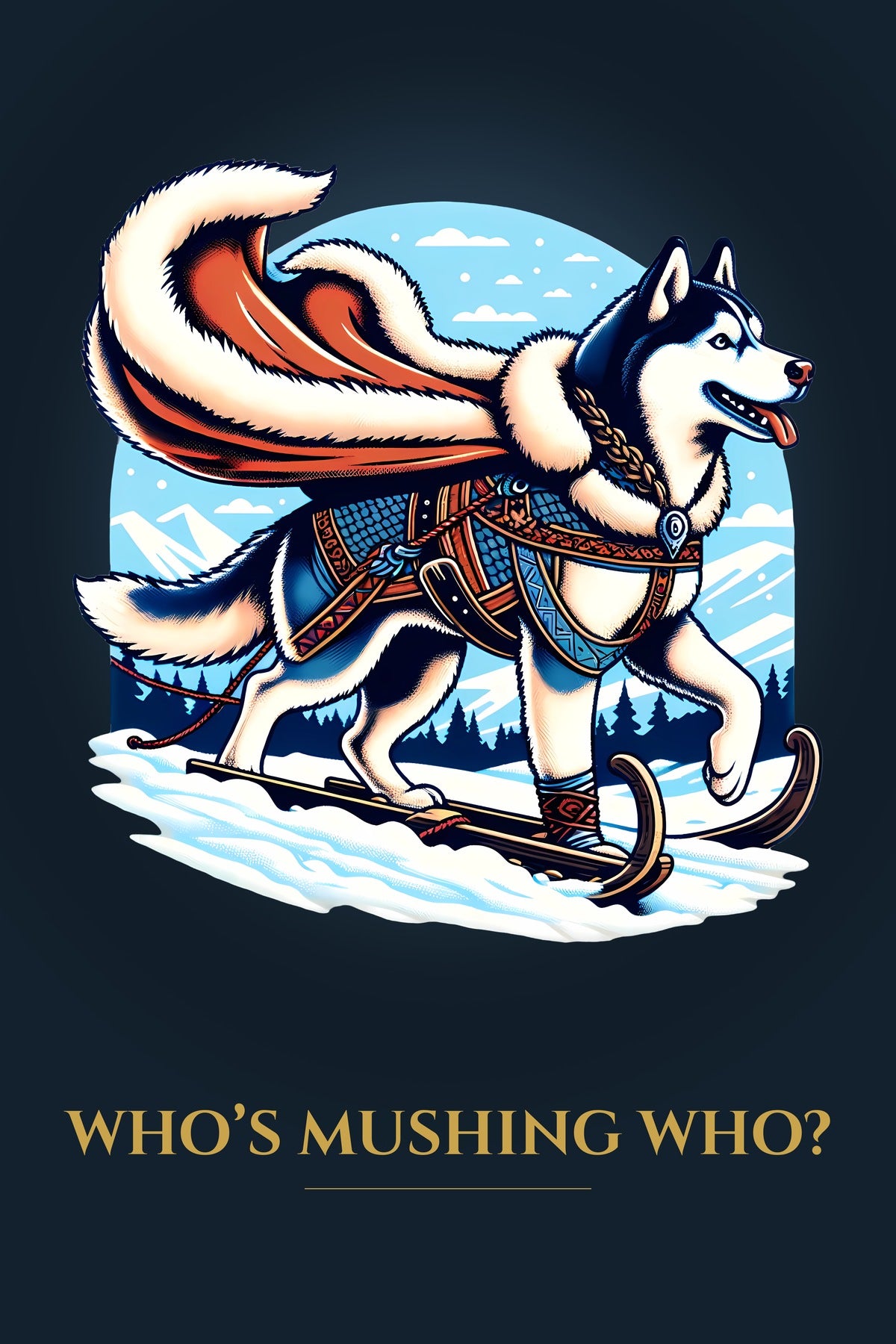 Who's Mushing Who? – Sled Dog Art Print